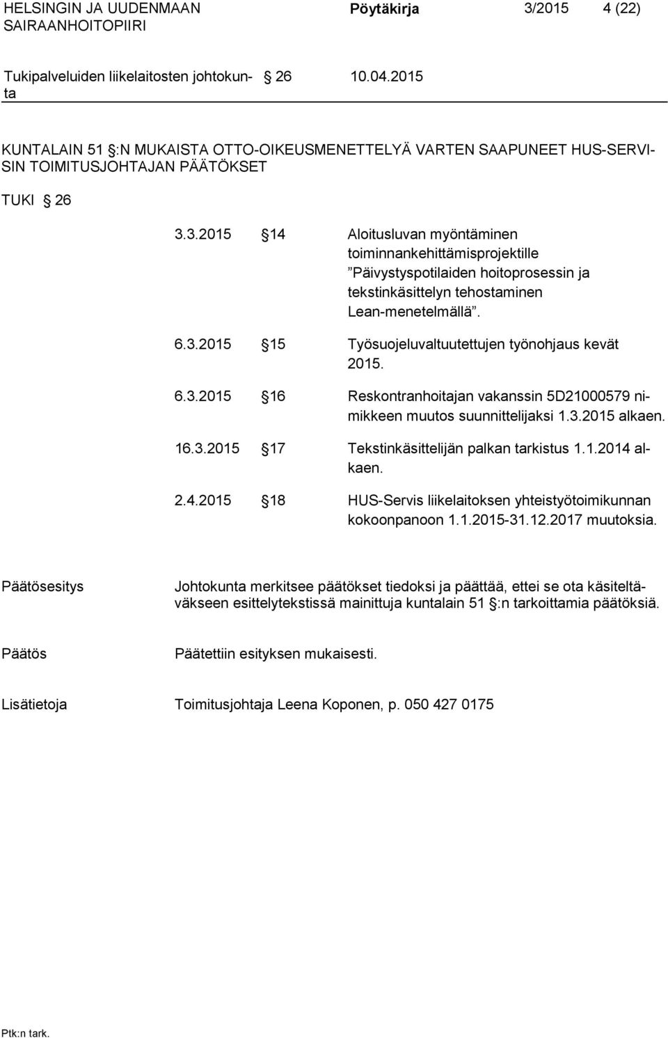 1.2014 alkaen. 2.4.2015 18 HUS-Servis liikelaitoksen yhteistyötoimikunnan kokoonpanoon 1.1.2015-31.12.2017 muutoksia.