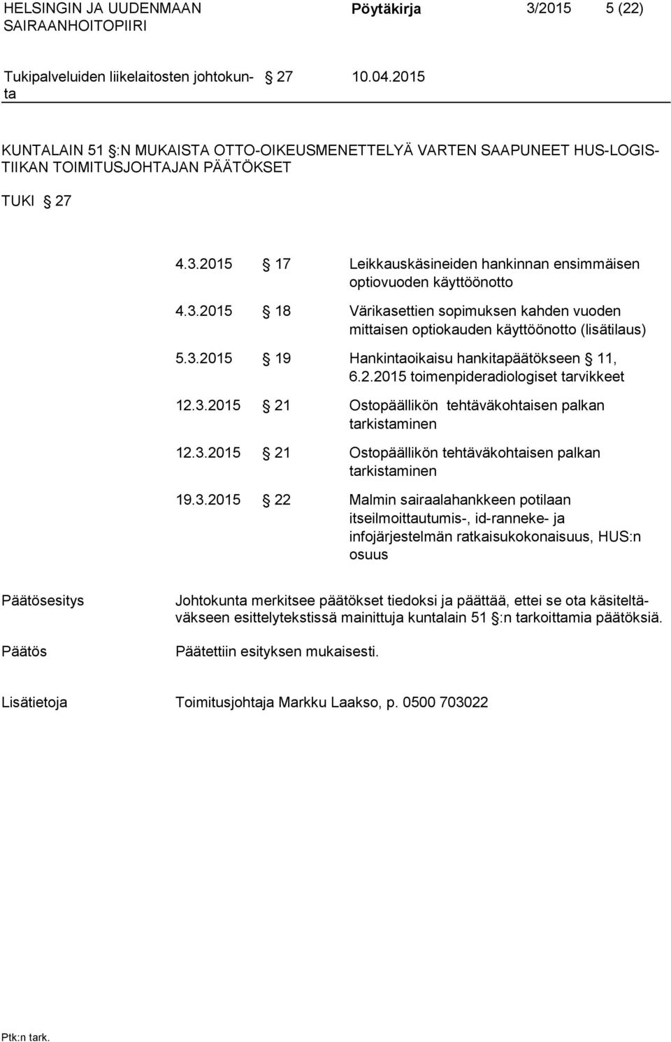 3.2015 21 Ostopäällikön tehtäväkohtaisen palkan tarkistaminen 19.3.2015 22 Malmin sairaalahankkeen potilaan itseilmoittautumis-, id-ranneke- ja infojärjestelmän ratkaisukokonaisuus, HUS:n osuus