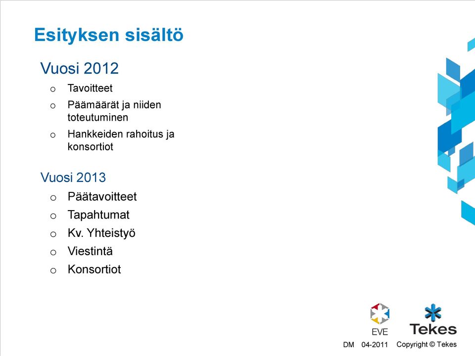 rahoitus ja konsortiot Vuosi 2013 o o o o o