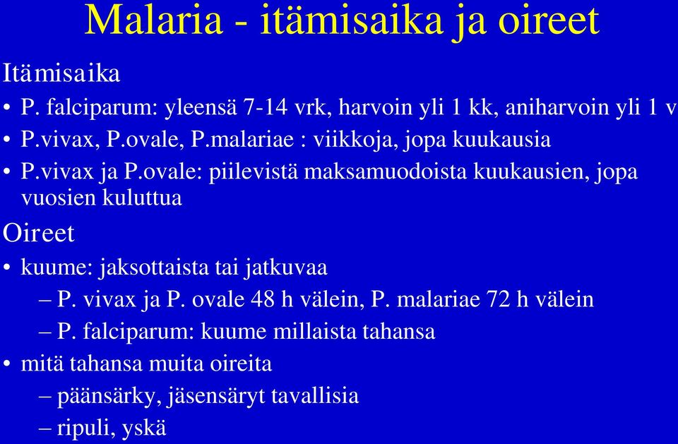 ovale: piilevistä maksamuodoista kuukausien, jopa vuosien kuluttua Oireet kuume: jaksottaista tai jatkuvaa P.