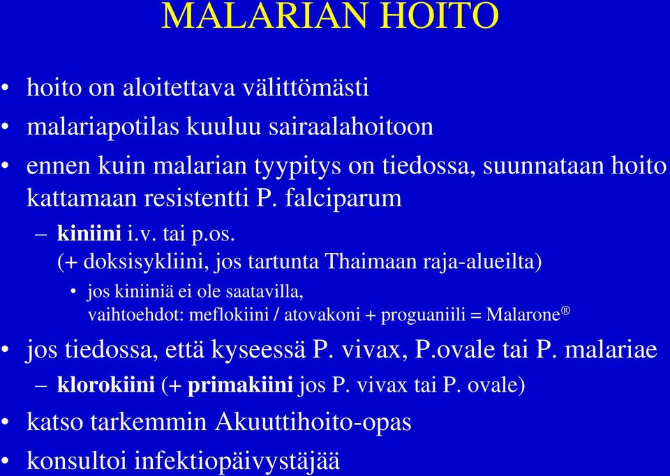 (+ doksisykliini, jos tartunta Thaimaan raja-alueilta) jos kiniiniä ei ole saatavilla, vaihtoehdot: meflokiini / atovakoni +