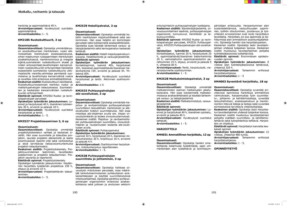 imagote kijänä,suomalaisen ruokakulttuurin alueet ja niiden erityispiirteet,tavallisimpien kansainvälisten ruokakulttuurien erityispiirteet.