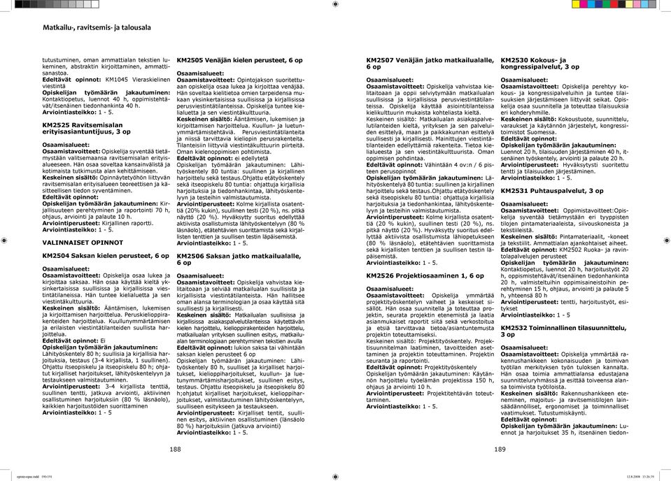 . KM2525 Ravitsemisalan erityisasiantuntijuus, 3 op Osaamistavoitteet: Opiskelija syventää tietämystään valitsemaansa ravitsemisalan erityisalueeseen.
