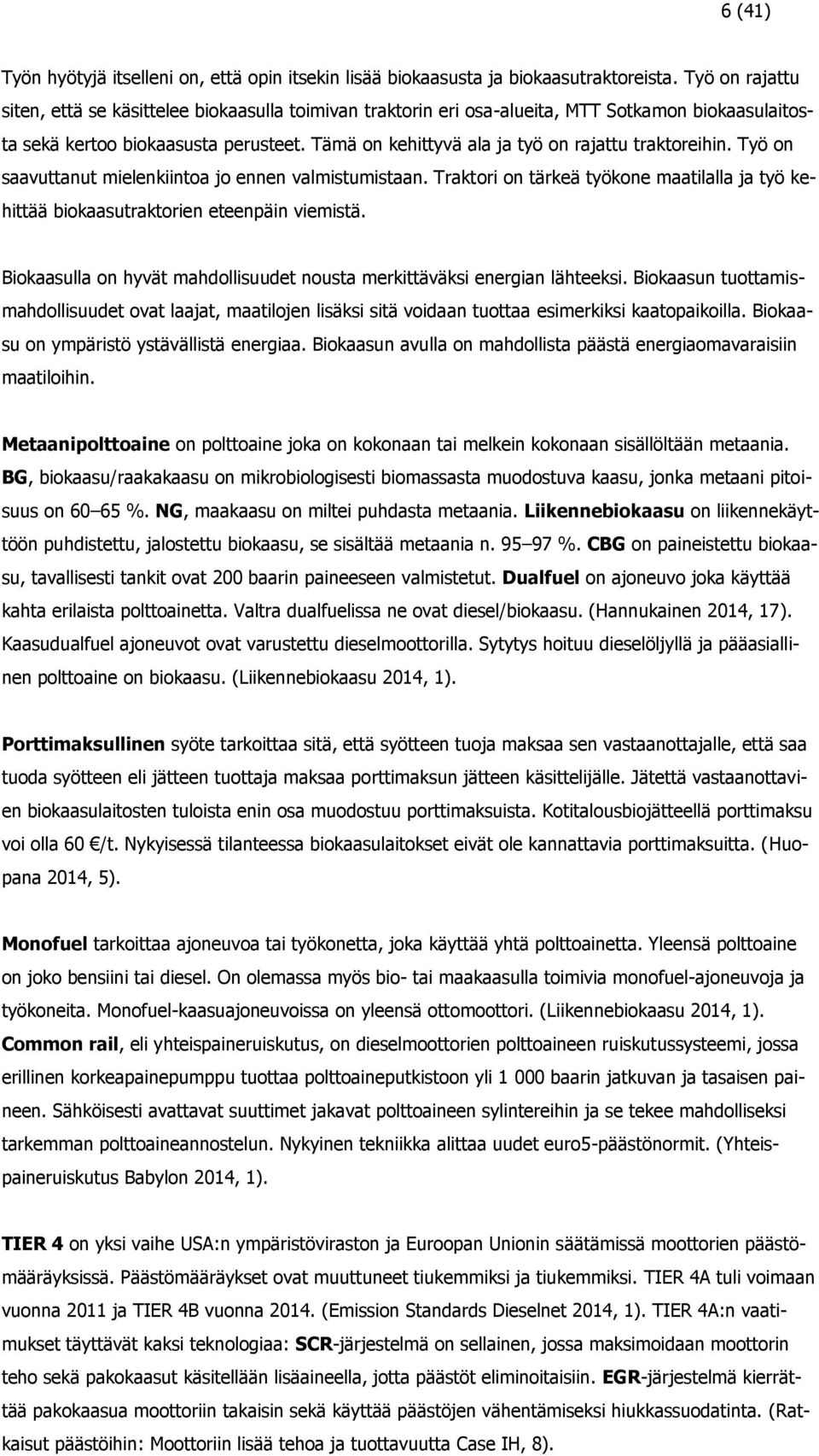 Tämä on kehittyvä ala ja työ on rajattu traktoreihin. Työ on saavuttanut mielenkiintoa jo ennen valmistumistaan.