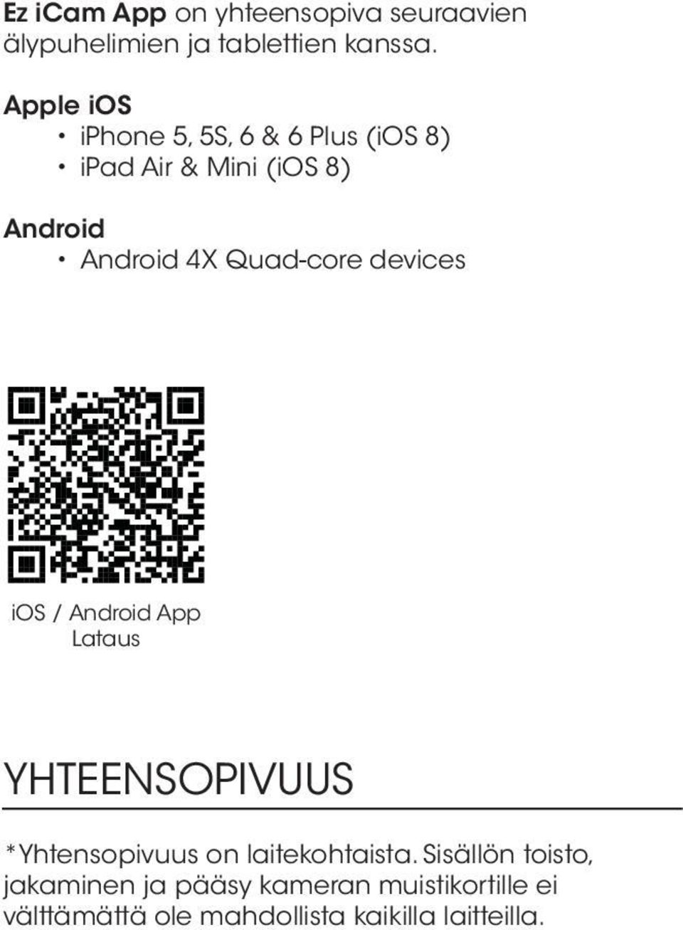 Quad-core devices ios / Android App Lataus YHTEENSOPIVUUS *Yhtensopivuus on laitekohtaista.
