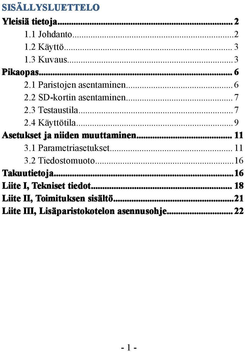 ..9 Asetukset ja niiden muuttaminen... 11 3.1 Parametriasetukset... 11 3.2 Tiedostomuoto...16 Takuutietoja.