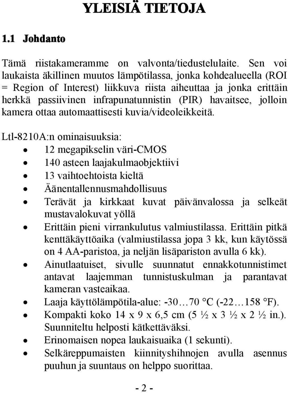 jolloin kamera ottaa automaattisesti kuvia/videoleikkeitä.