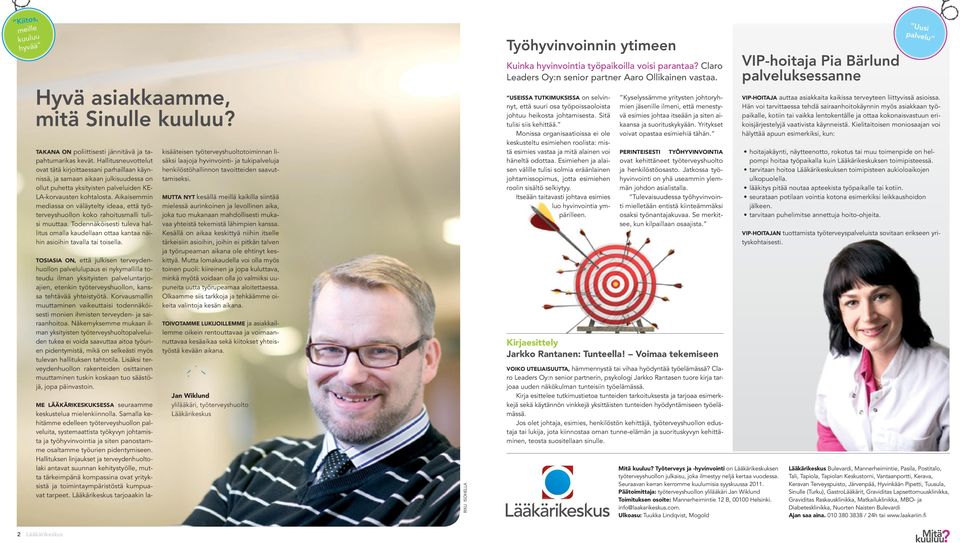Aikaisemmin mediassa on väläytelty ideaa, että työterveyshuollon koko rahoitusmalli tulisi muuttaa. Todennäköisesti tuleva hallitus omalla kaudellaan ottaa kantaa näihin asioihin tavalla tai toisella.