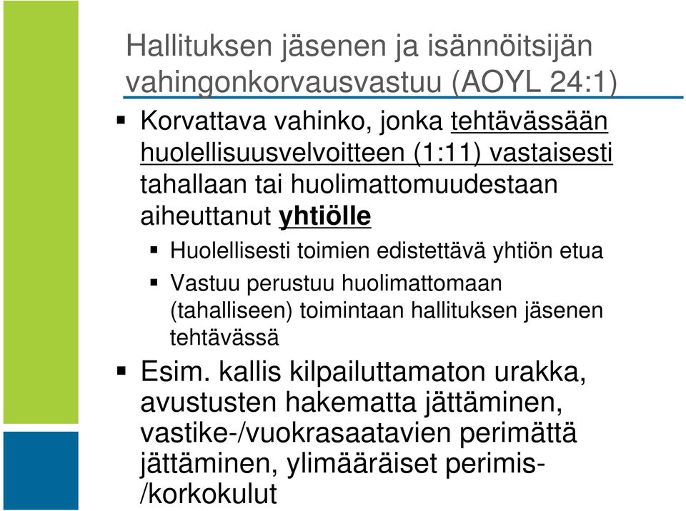 edistettävä yhtiön etua Vastuu perustuu huolimattomaan (tahalliseen) toimintaan hallituksen jäsenen tehtävässä Esim.