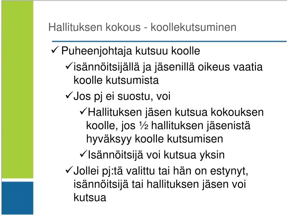 kokouksen koolle, jos ½ hallituksen jäsenistä hyväksyy koolle kutsumisen Isännöitsijä voi