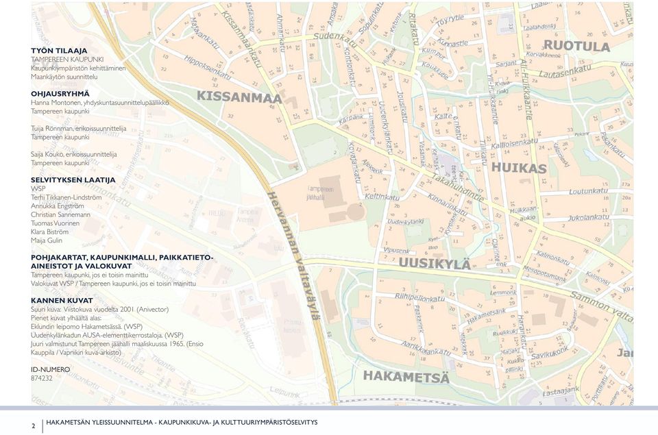 Klara Biström Maija Gulin POHJAKARTAT, KAUPUNKIMALLI, PAIKKATIETO- AINEISTOT JA VALOKUVAT Tampereen kaupunki, jos ei toisin mainittu Valokuvat WSP / Tampereen kaupunki, jos ei toisin mainittu KANNEN