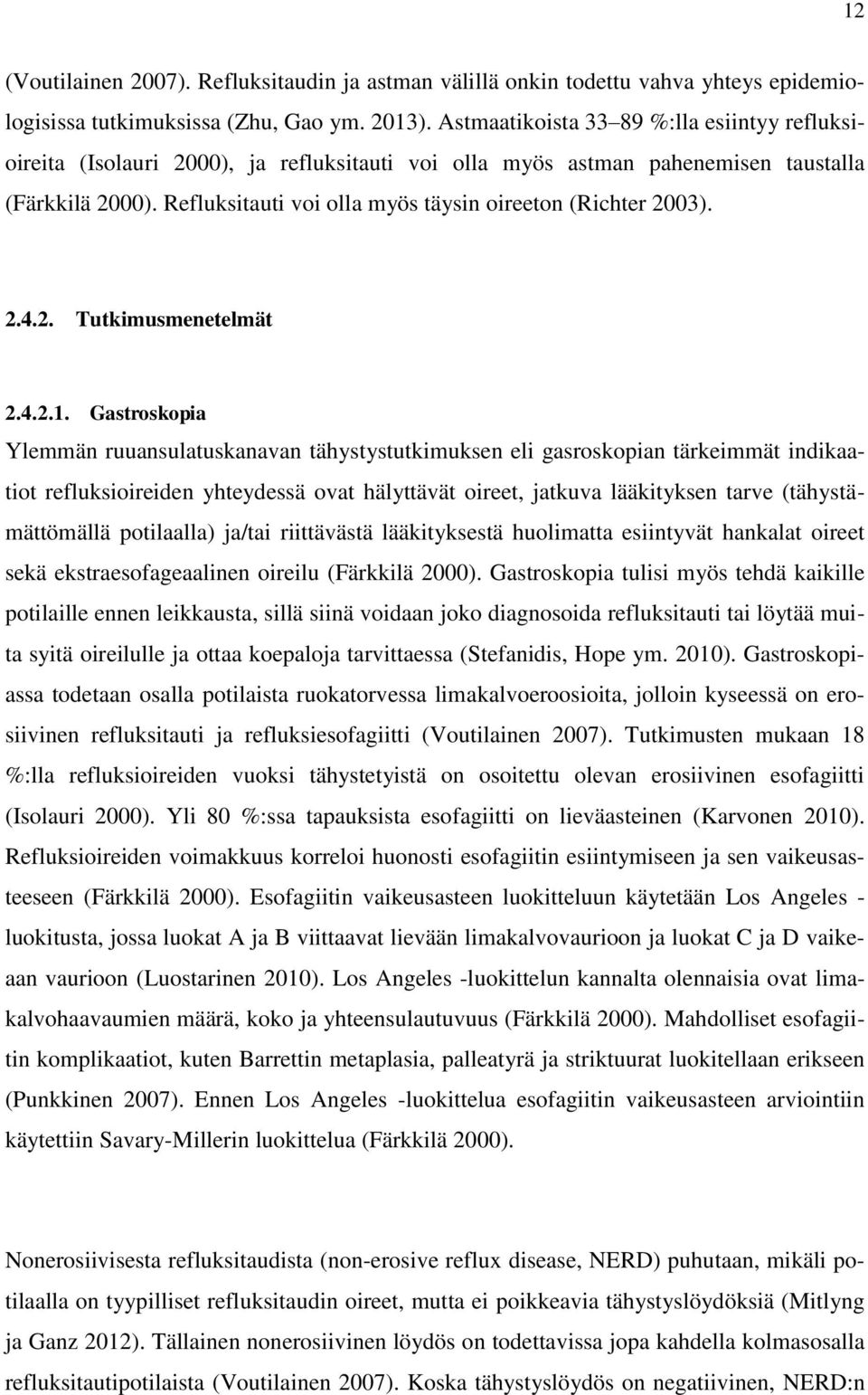 Refluksitauti voi olla myös täysin oireeton (Richter 2003). 2.4.2. Tutkimusmenetelmät 2.4.2.1.