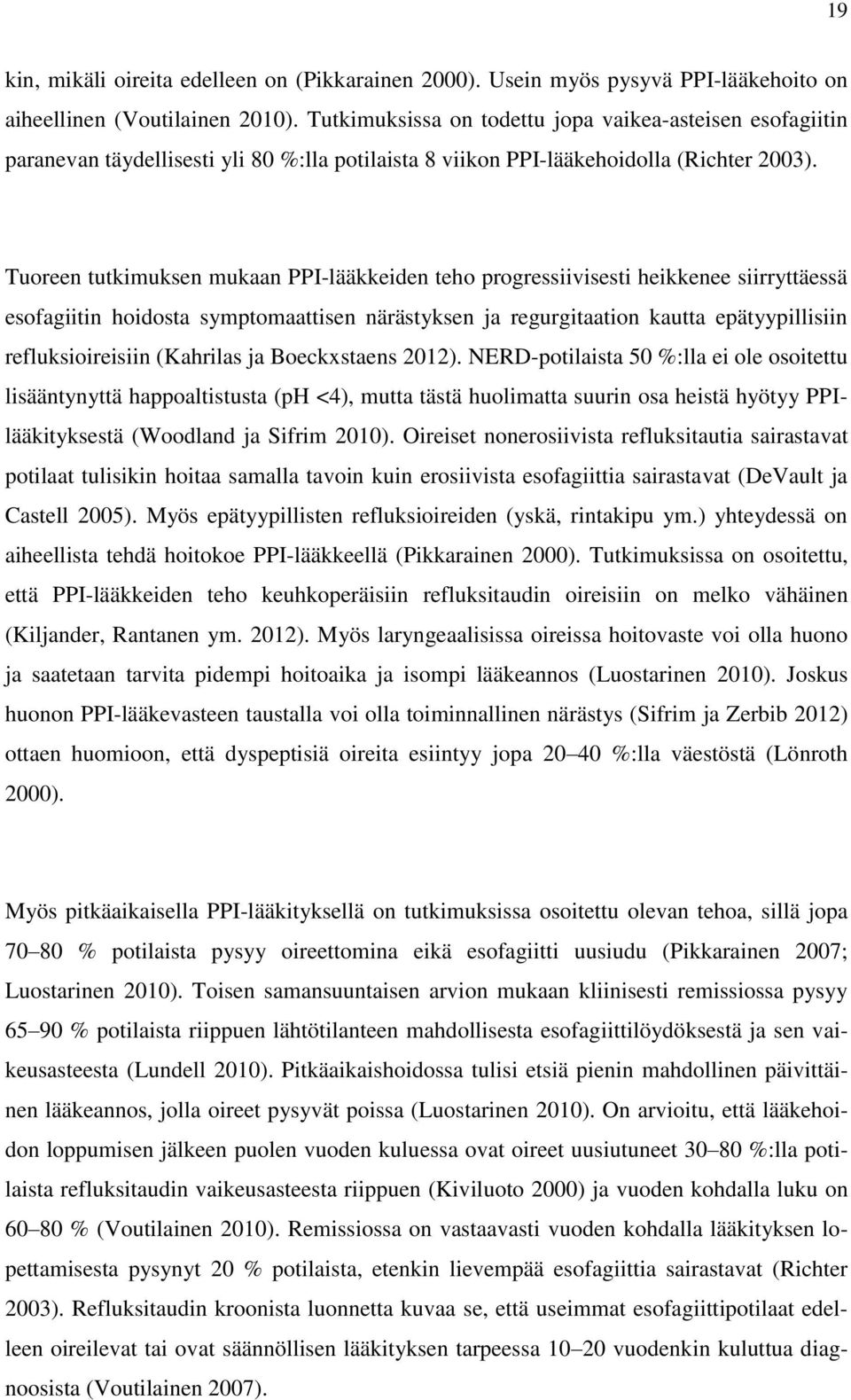 Tuoreen tutkimuksen mukaan PPI-lääkkeiden teho progressiivisesti heikkenee siirryttäessä esofagiitin hoidosta symptomaattisen närästyksen ja regurgitaation kautta epätyypillisiin refluksioireisiin