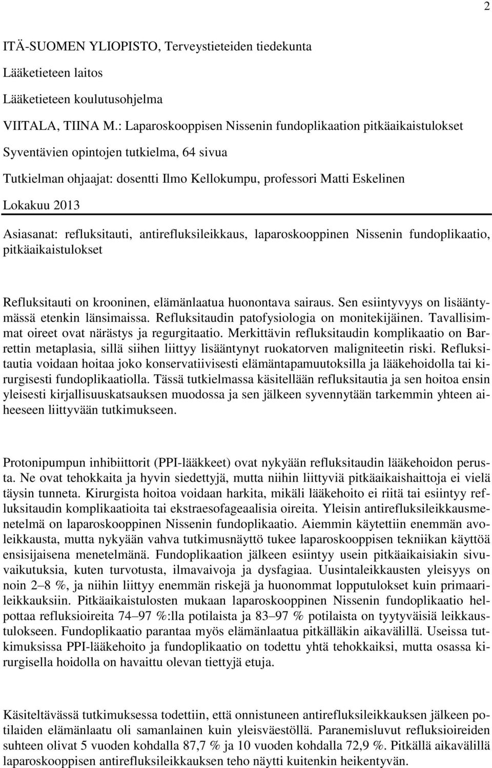 Asiasanat: refluksitauti, antirefluksileikkaus, laparoskooppinen Nissenin fundoplikaatio, pitkäaikaistulokset Refluksitauti on krooninen, elämänlaatua huonontava sairaus.