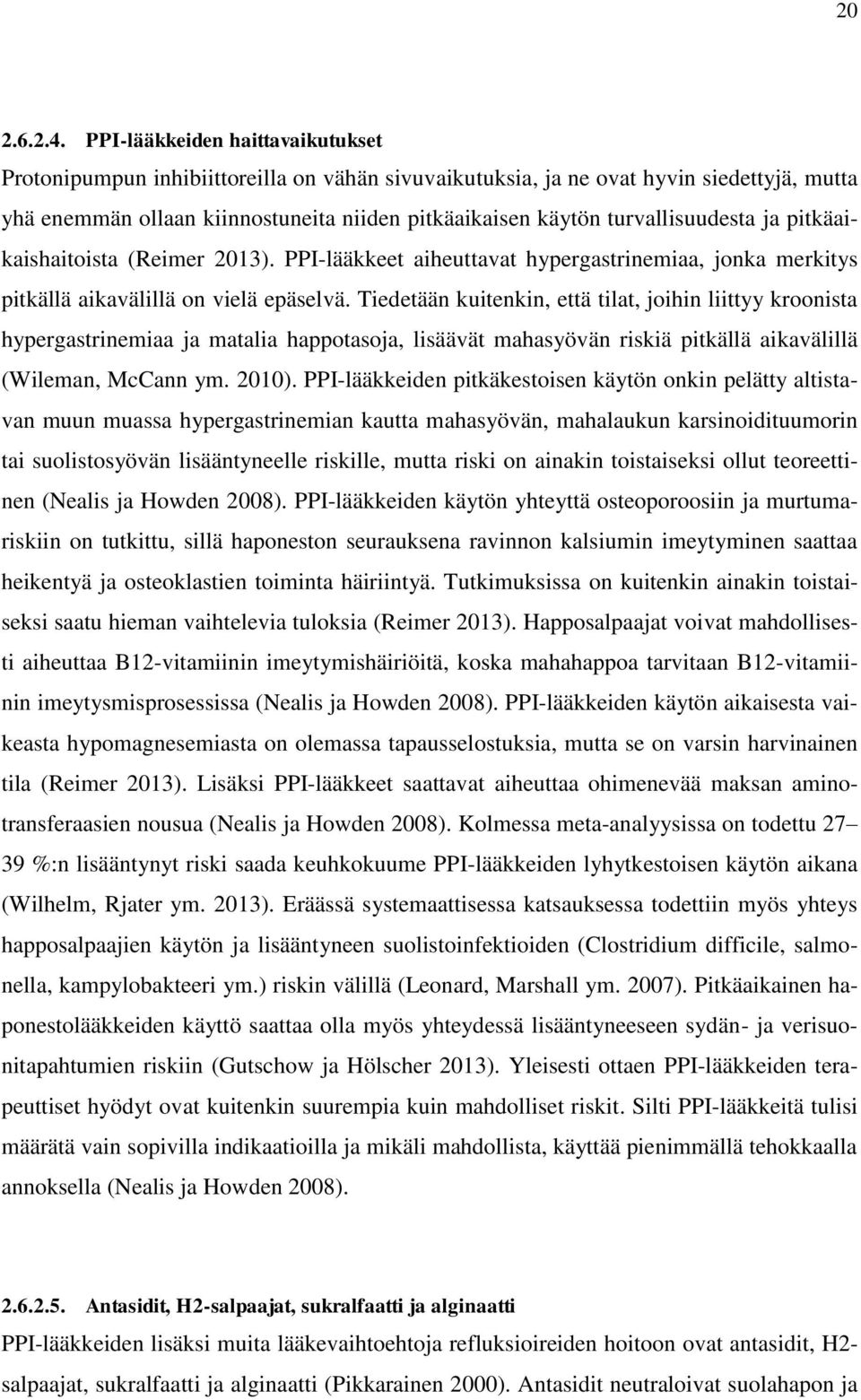 turvallisuudesta ja pitkäaikaishaitoista (Reimer 2013). PPI-lääkkeet aiheuttavat hypergastrinemiaa, jonka merkitys pitkällä aikavälillä on vielä epäselvä.