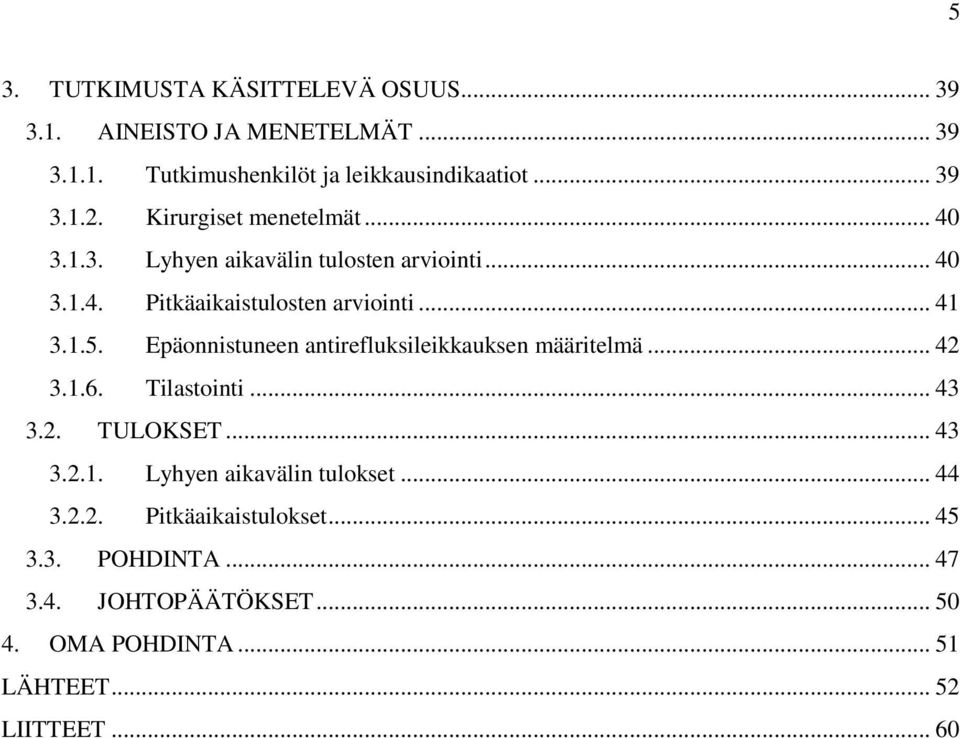 Epäonnistuneen antirefluksileikkauksen määritelmä... 42 3.1.6. Tilastointi... 43 3.2. TULOKSET... 43 3.2.1. Lyhyen aikavälin tulokset.