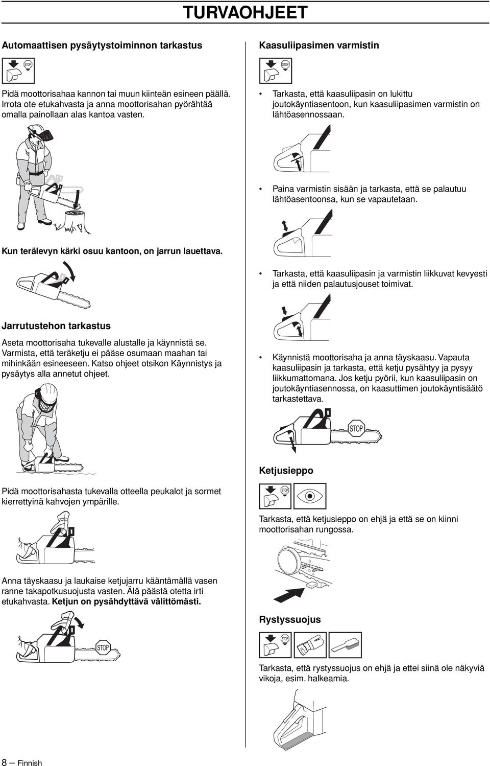 Tarkasta, että kaasuliipasin on lukittu joutokäyntiasentoon, kun kaasuliipasimen varmistin on lähtöasennossaan.