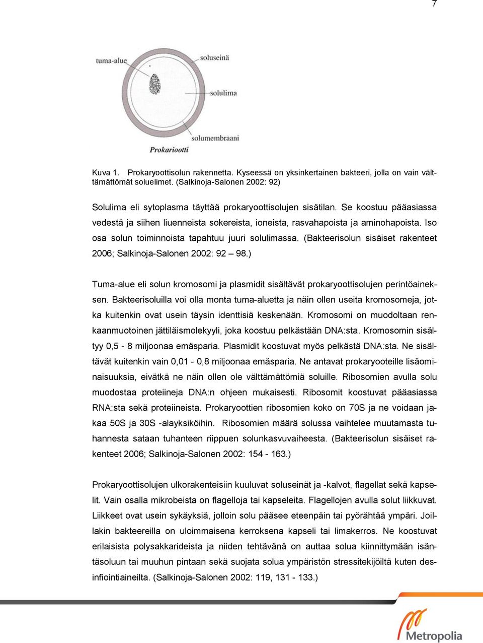 Iso osa solun toiminnoista tapahtuu juuri solulimassa. (Bakteerisolun sisäiset rakenteet 2006; Salkinoja-Salonen 2002: 92 98.