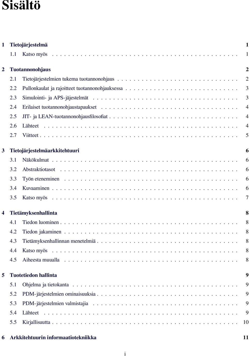 5 JIT- ja LEAN-tuotannonohjausfilosofiat................................ 4 2.6 Lähteet................................................ 4 2.7 Viitteet................................................. 5 3 Tietojärjestelmäarkkitehtuuri 6 3.