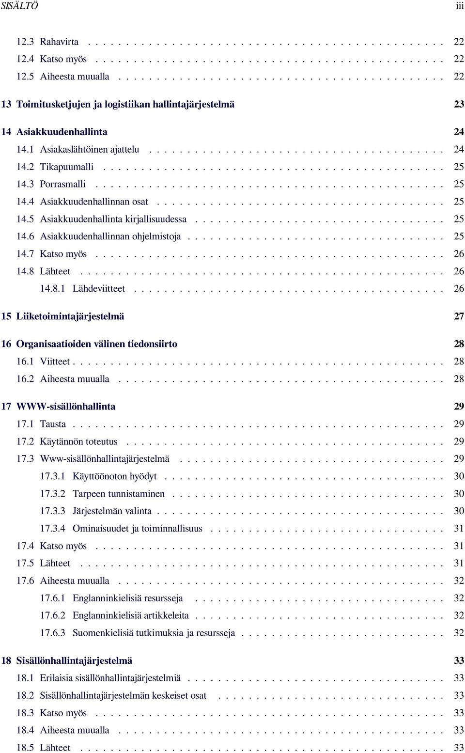 ............................................ 25 14.3 Porrasmalli.............................................. 25 14.4 Asiakkuudenhallinnan osat...................................... 25 14.5 Asiakkuudenhallinta kirjallisuudessa.