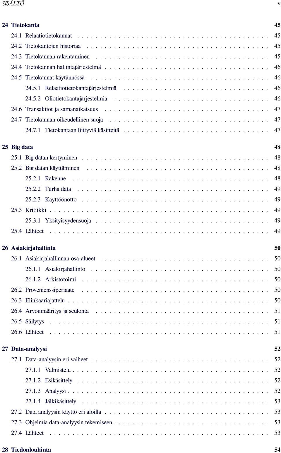 ............................... 46 24.5.2 Oliotietokantajärjestelmiä.................................. 46 24.6 Transaktiot ja samanaikaisuus.................................... 47 24.