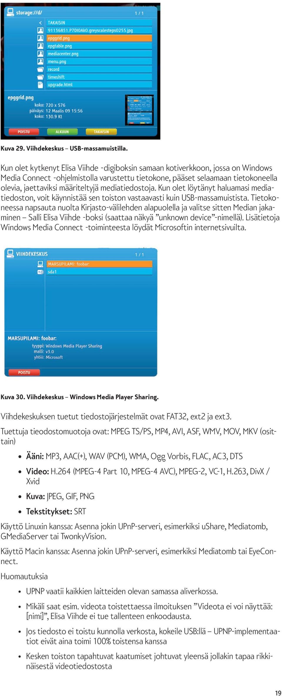 mediatiedostoja. Kun olet löytänyt haluamasi mediatiedoston, voit käynnistää sen toiston vastaavasti kuin USB-massamuistista.