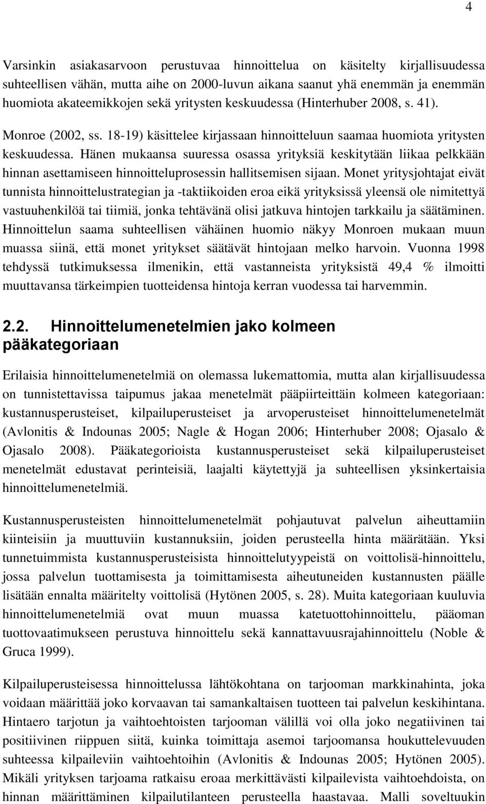 Hänen mukaansa suuressa osassa yrityksiä keskitytään liikaa pelkkään hinnan asettamiseen hinnoitteluprosessin hallitsemisen sijaan.