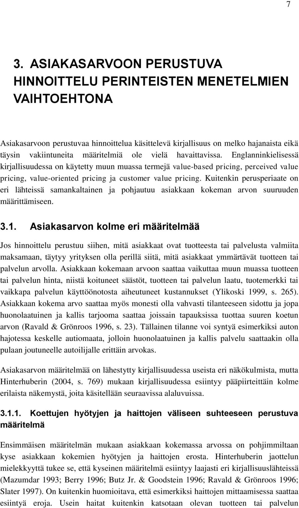 Kuitenkin perusperiaate on eri lähteissä samankaltainen ja pohjautuu asiakkaan kokeman arvon suuruuden määrittämiseen. 3.1.