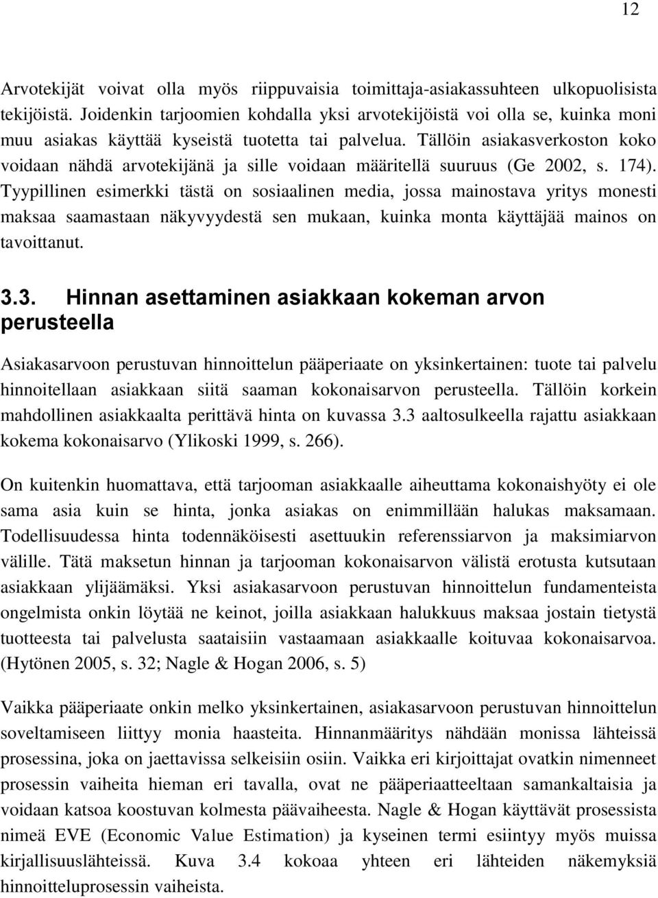 Tällöin asiakasverkoston koko voidaan nähdä arvotekijänä ja sille voidaan määritellä suuruus (Ge 2002, s. 174).