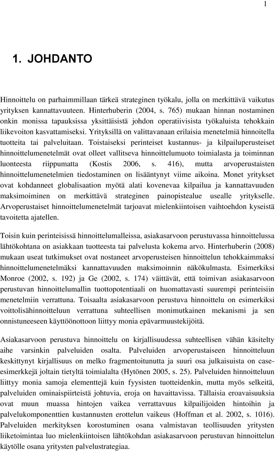 Yrityksillä on valittavanaan erilaisia menetelmiä hinnoitella tuotteita tai palveluitaan.