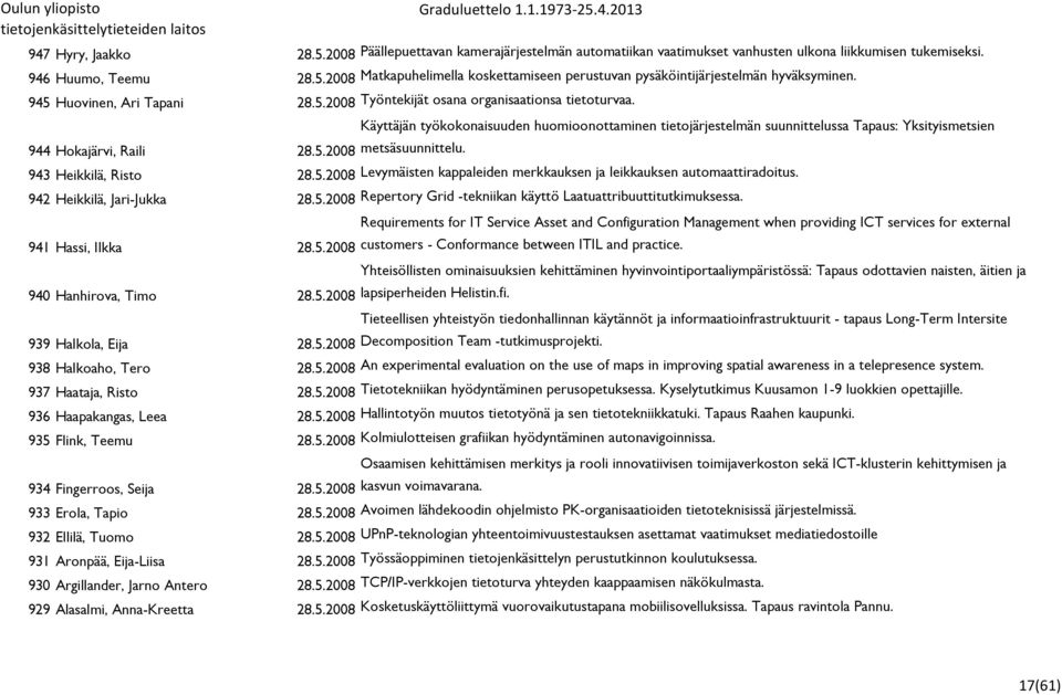Käyttäjän työkokonaisuuden huomioonottaminen tietojärjestelmän suunnittelussa Tapaus: Yksityismetsien 943 Heikkilä, Risto 28.5.