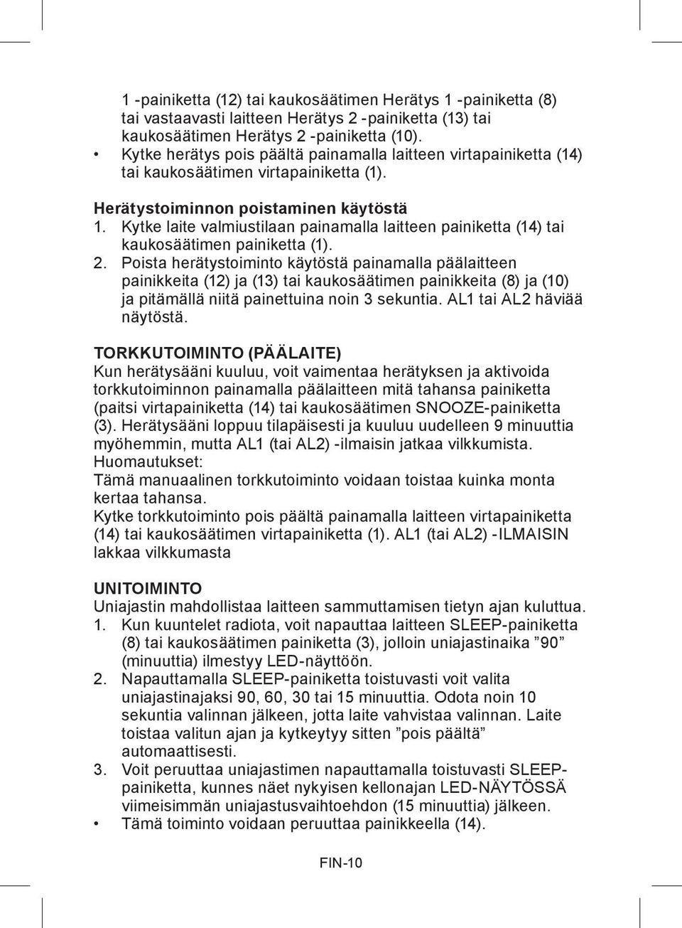 Kytke laite valmiustilaan painamalla laitteen painiketta (14) tai kaukosäätimen painiketta (1). 2.