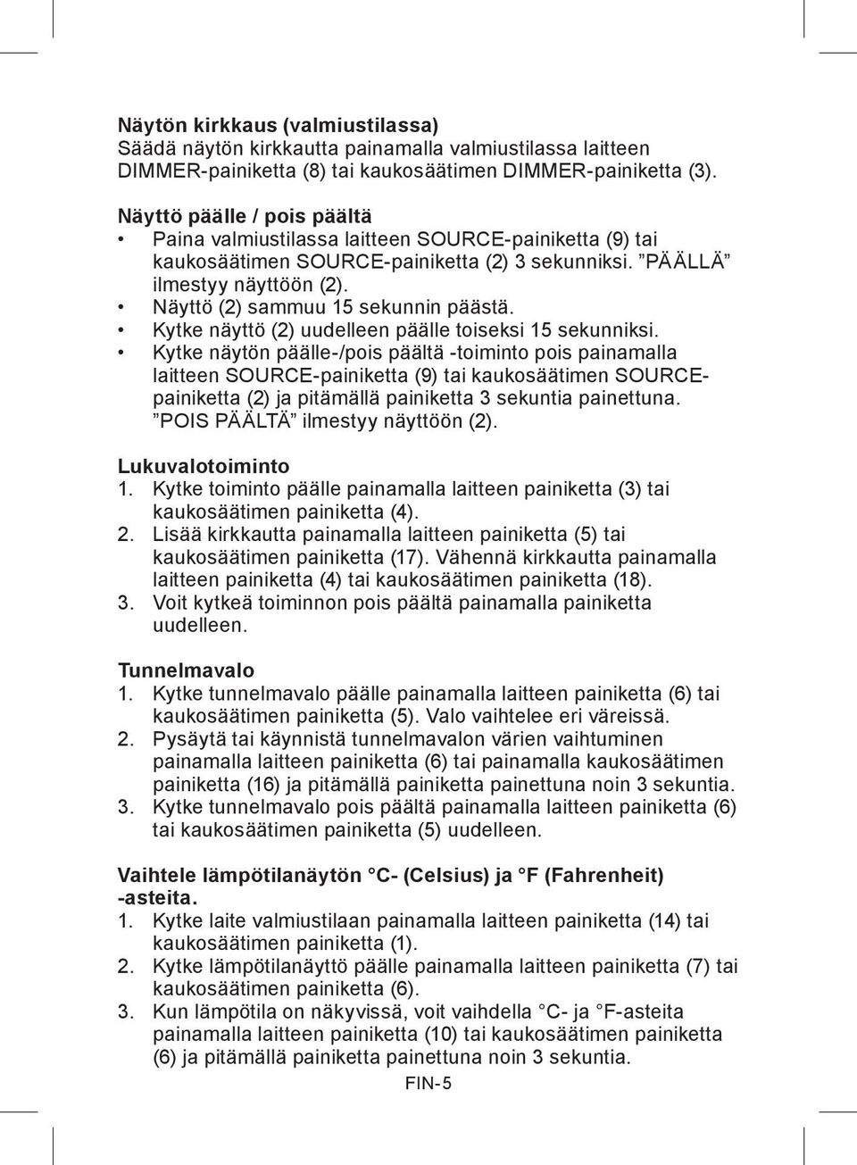 Näyttö (2) sammuu 15 sekunnin päästä. Kytke näyttö (2) uudelleen päälle toiseksi 15 sekunniksi.