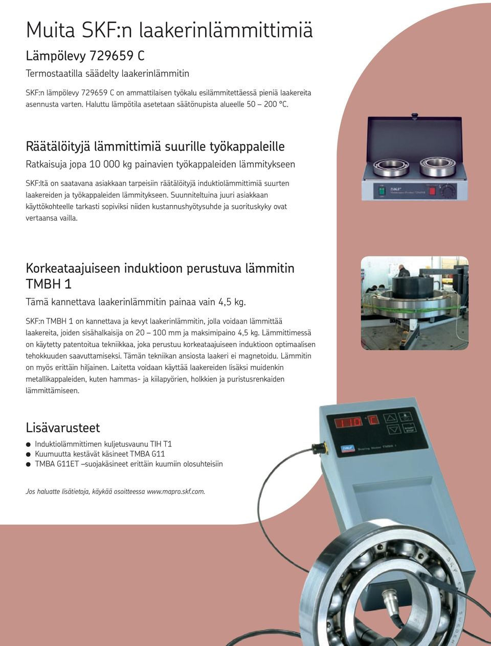 Räätälöityjä lämmittimiä suurille työkappaleille Ratkaisuja jopa 10 000 kg painavien työkappaleiden lämmitykseen SKF:ltä on saatavana asiakkaan tarpeisiin räätälöityjä induktiolämmittimiä suurten