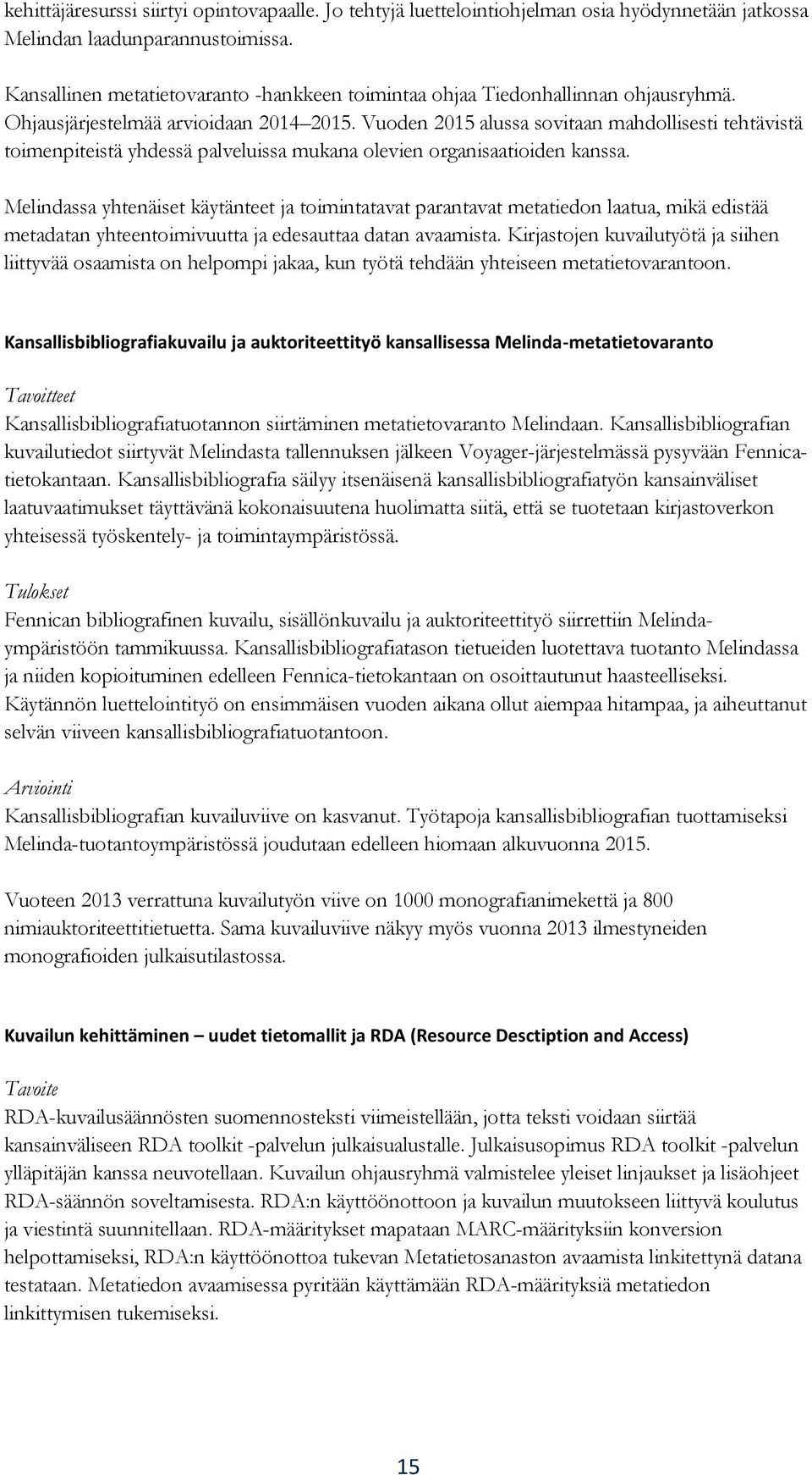 Vuoden 2015 alussa sovitaan mahdollisesti tehtävistä toimenpiteistä yhdessä palveluissa mukana olevien organisaatioiden kanssa.