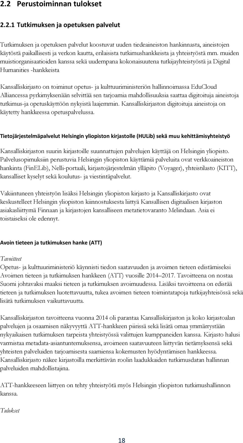 muiden muistiorganisaatioiden kanssa sekä uudempana kokonaisuutena tutkijayhteistyöstä ja Digital Humanities -hankkeista Kansalliskirjasto on toiminut opetus- ja kulttuuriministeriön hallinnoimassa