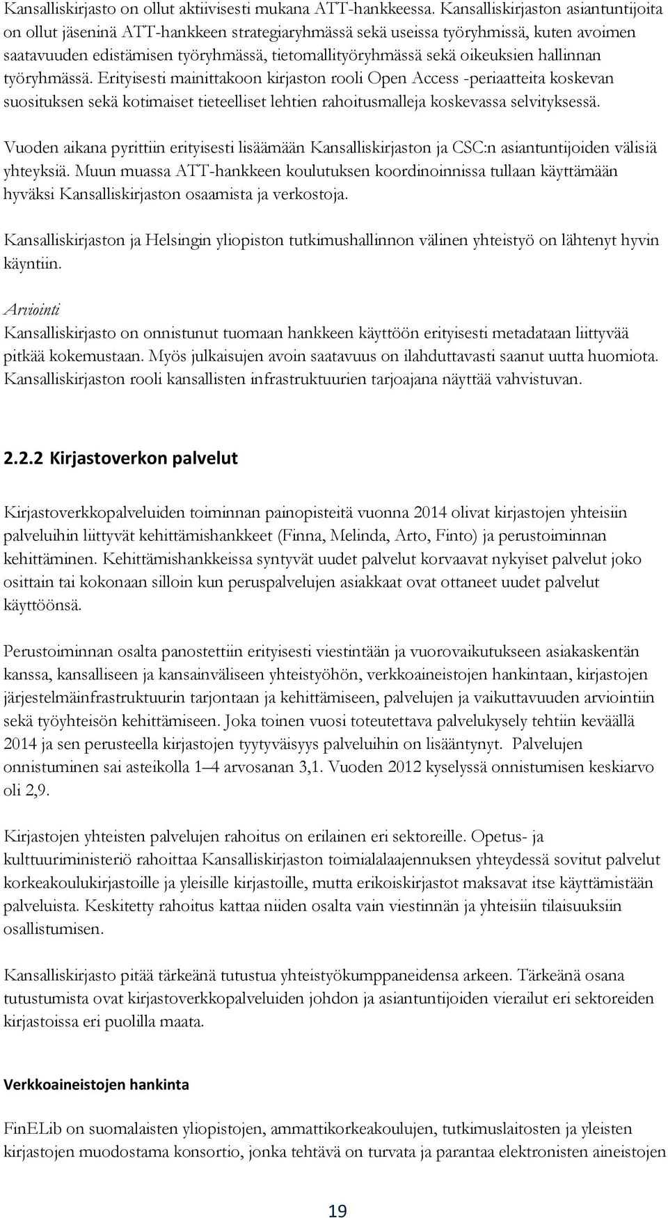 hallinnan työryhmässä. Erityisesti mainittakoon kirjaston rooli Open Access -periaatteita koskevan suosituksen sekä kotimaiset tieteelliset lehtien rahoitusmalleja koskevassa selvityksessä.