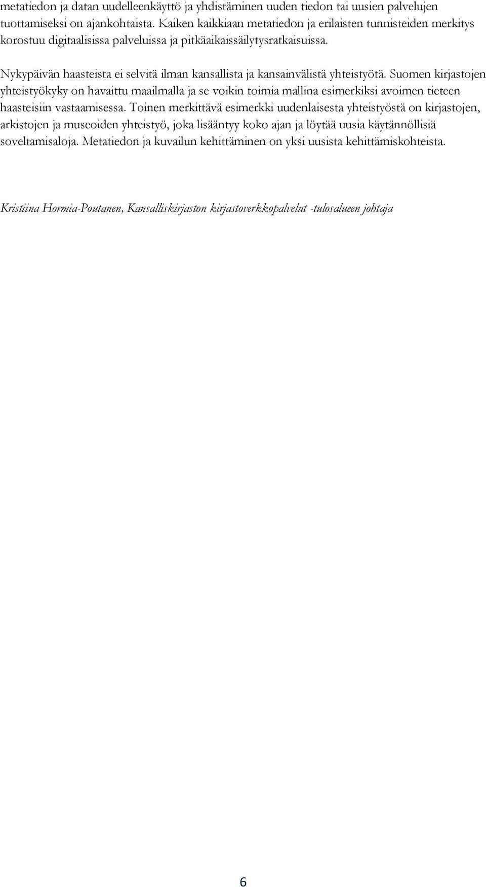Nykypäivän haasteista ei selvitä ilman kansallista ja kansainvälistä yhteistyötä.