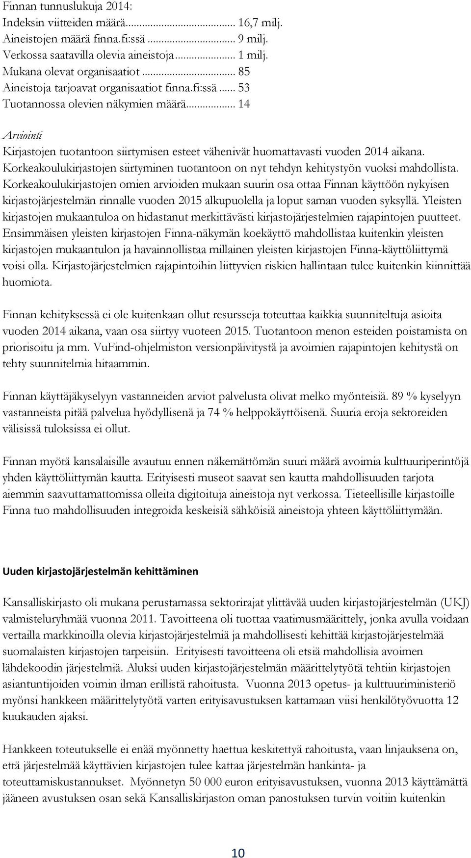 Korkeakoulukirjastojen siirtyminen tuotantoon on nyt tehdyn kehitystyön vuoksi mahdollista.