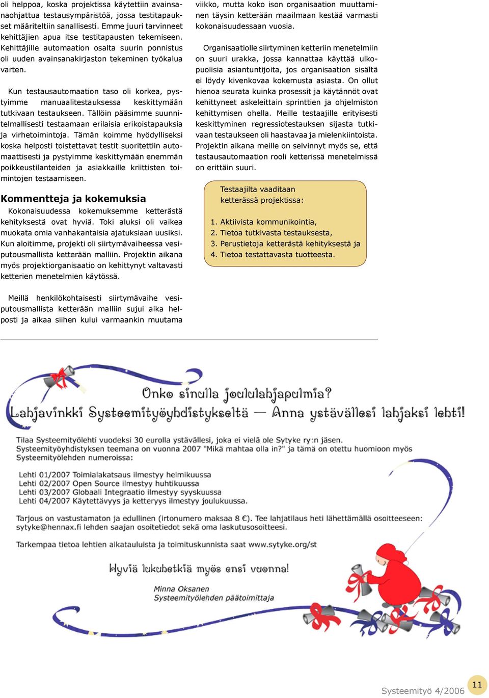 Kun testausautomaation taso oli korkea, pystyimme manuaalitestauksessa keskittymään tutkivaan testaukseen.