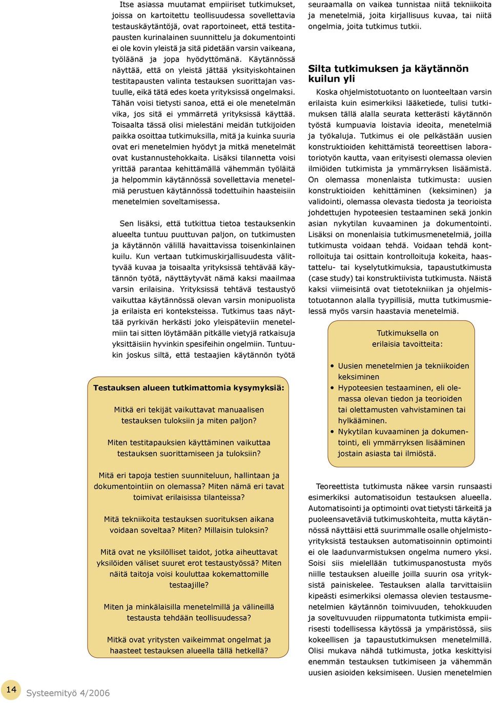 Käytännössä näyttää, että on yleistä jättää yksityiskohtainen testitapausten valinta testauksen suorittajan vastuulle, eikä tätä edes koeta yrityksissä ongelmaksi.