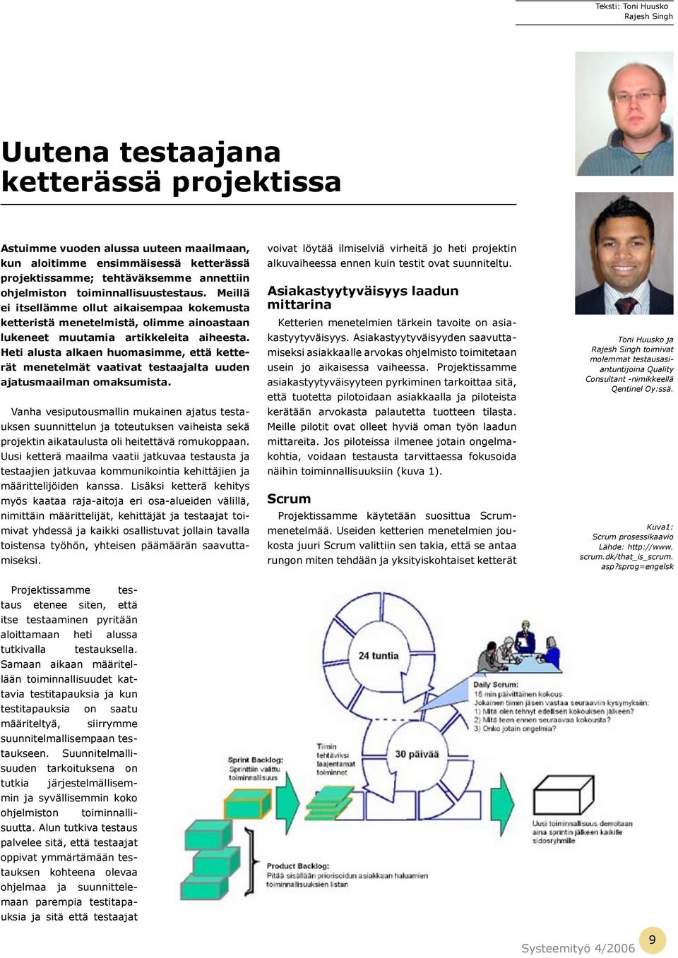 Heti alusta alkaen huomasimme, että ketterät menetelmät vaativat testaajalta uuden ajatusmaailman omaksumista.