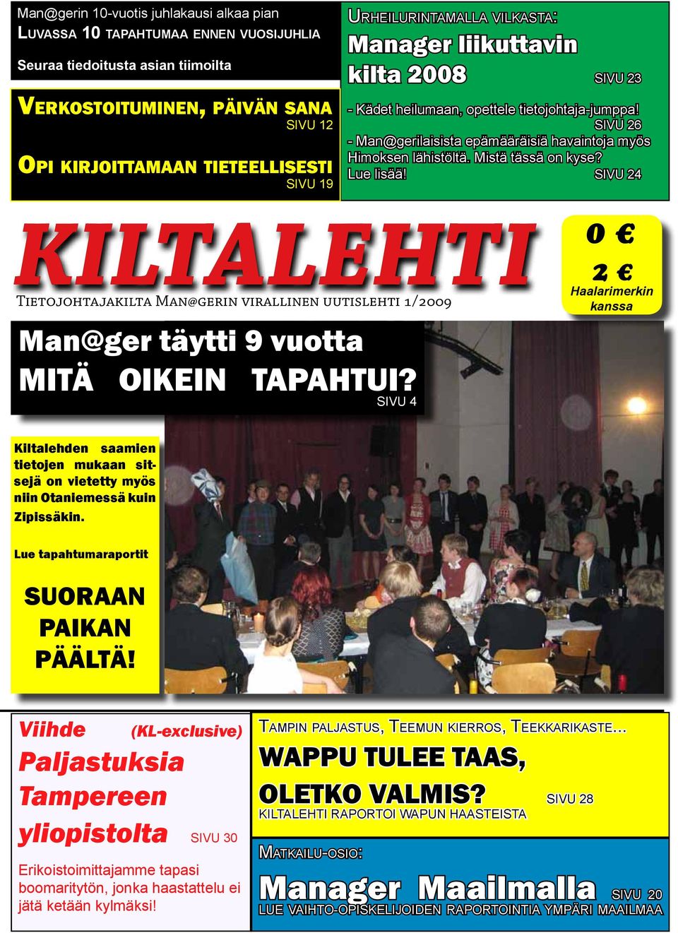 SIVU 4 Urheilurintamalla vilkasta: Manager liikuttavin kilta 2008 SIVU 23 - Kädet heilumaan, opettele tietojohtaja-jumppa! SIVU 26 - Man@gerilaisista epämääräisiä havaintoja myös Himoksen lähistöltä.