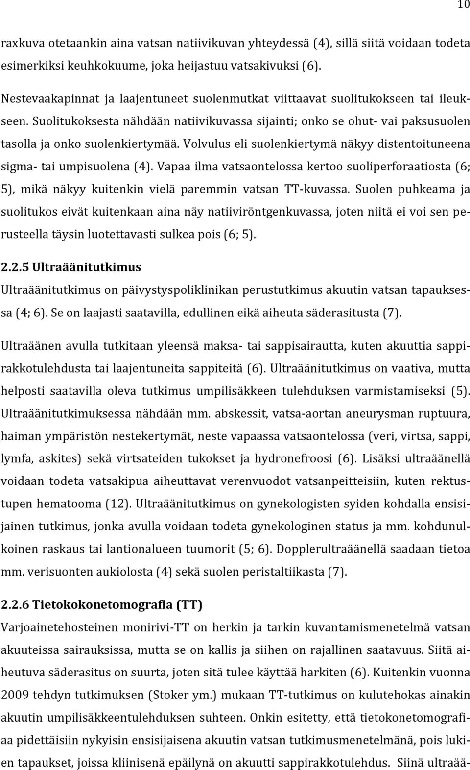 Volvulus eli suolenkiertymä näkyy distentoituneena sigma- tai umpisuolena (4). Vapaa ilma vatsaontelossa kertoo suoliperforaatiosta (6; 5), mikä näkyy kuitenkin vielä paremmin vatsan TT-kuvassa.