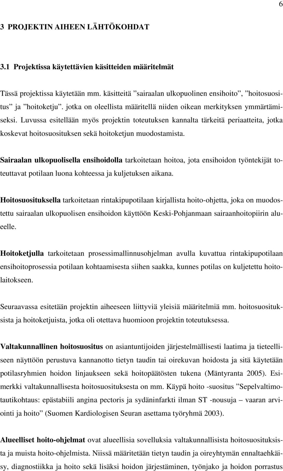 Luvussa esitellään myös projektin toteutuksen kannalta tärkeitä periaatteita, jotka koskevat hoitosuosituksen sekä hoitoketjun muodostamista.