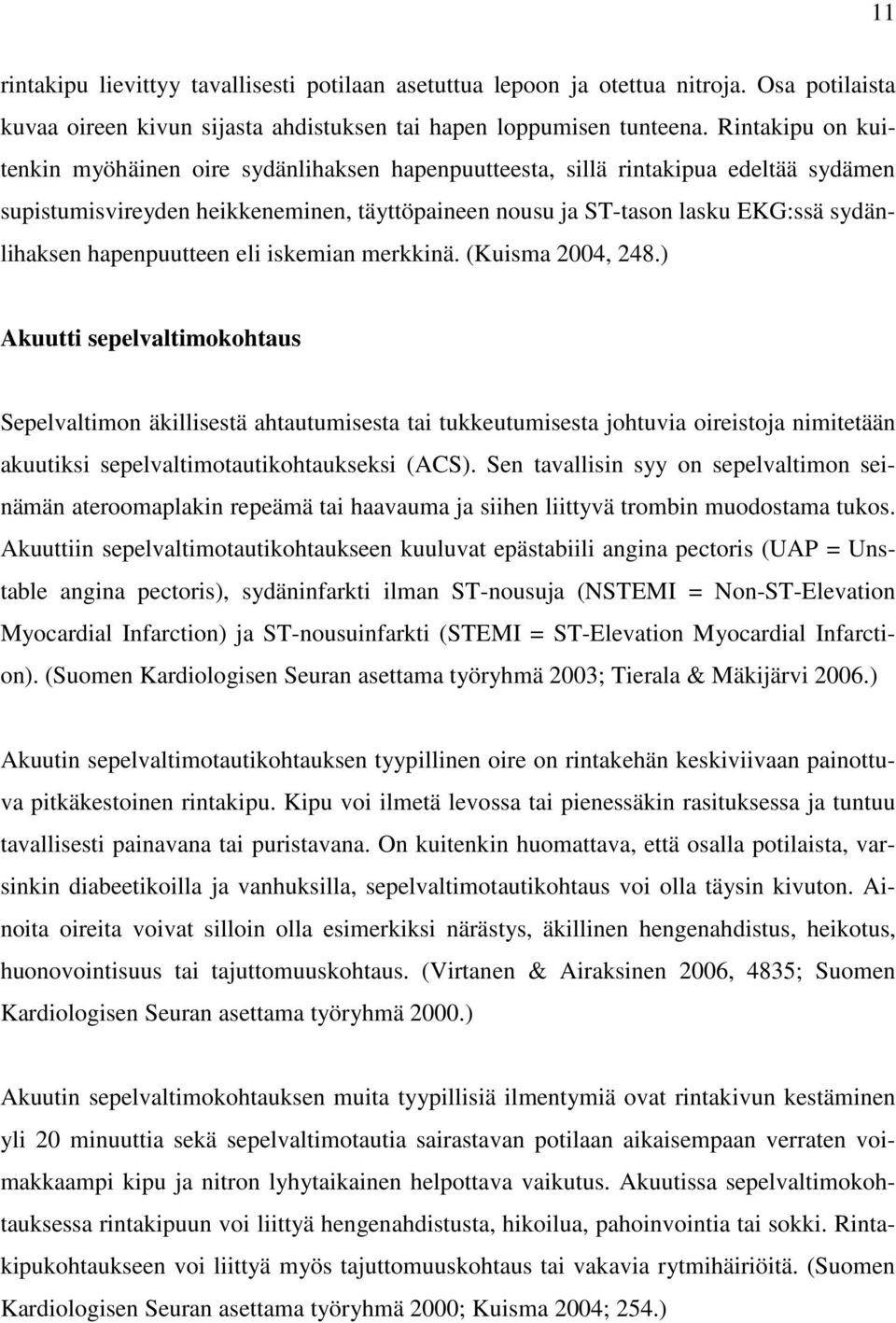 hapenpuutteen eli iskemian merkkinä. (Kuisma 2004, 248.