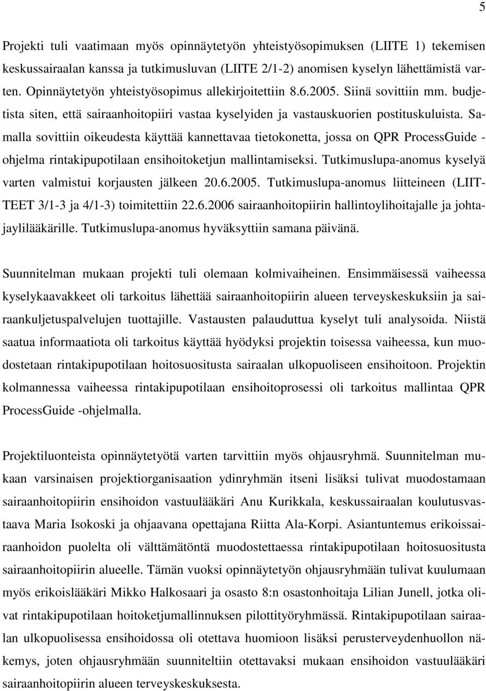 Samalla sovittiin oikeudesta käyttää kannettavaa tietokonetta, jossa on QPR ProcessGuide - ohjelma rintakipupotilaan ensihoitoketjun mallintamiseksi.