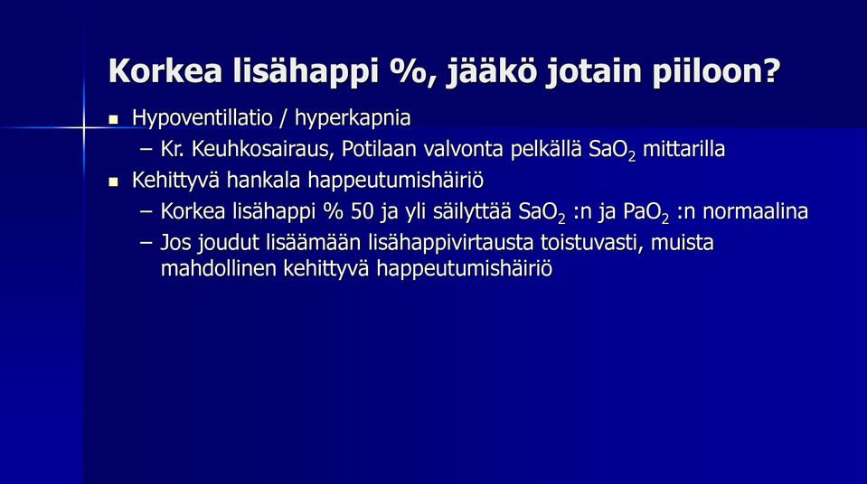 happeutumishäiriö Korkea lisähappi % 50 ja yli säilyttää SaO 2 :n ja PaO 2 :n