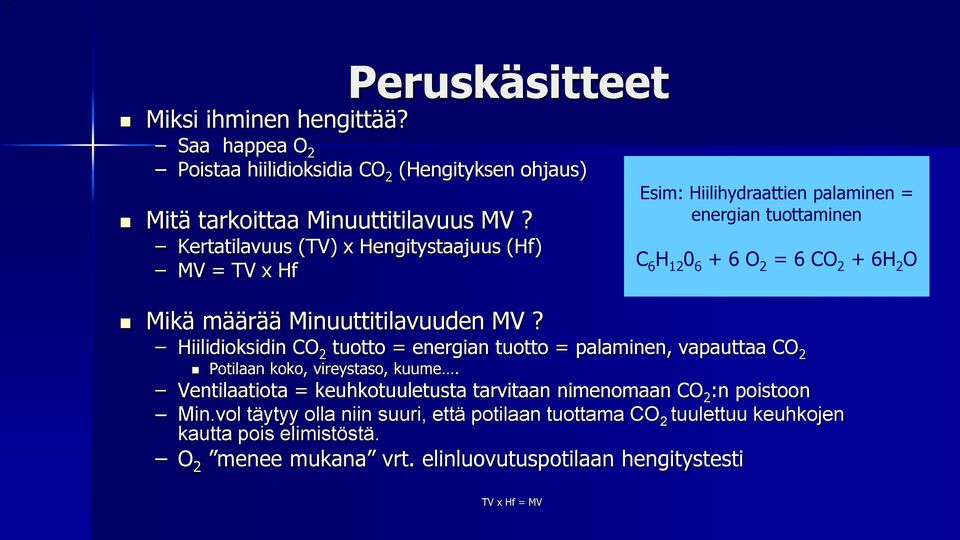 Minuuttitilavuuden MV? Hiilidioksidin CO 2 tuotto = energian tuotto = palaminen, vapauttaa CO 2 Potilaan koko, vireystaso, kuume.