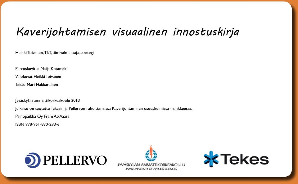 Jyväskylän ammattikorkeakoulu 2013 Julkaisu on tuotettu Tekesin ja Pellervon